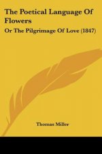 The Poetical Language Of Flowers: Or The Pilgrimage Of Love (1847)