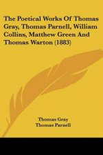 The Poetical Works Of Thomas Gray, Thomas Parnell, William Collins, Matthew Green And Thomas Warton (1883)