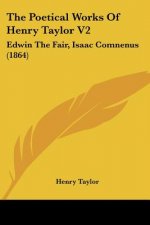 The Poetical Works Of Henry Taylor V2: Edwin The Fair, Isaac Comnenus (1864)