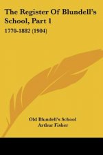 The Register Of Blundell's School, Part 1: 1770-1882 (1904)