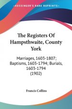 The Registers Of Hampsthwaite, County York: Marriages, 1603-1807; Baptisms, 1603-1794; Burials, 1603-1794 (1902)