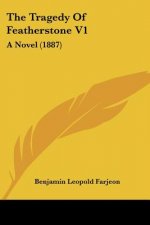The Tragedy Of Featherstone V1: A Novel (1887)
