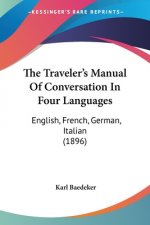 The Traveler's Manual Of Conversation In Four Languages: English, French, German, Italian (1896)