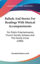Ballads And Stories For Readings With Musical Accompaniments: For Public Entertainments, Church Socials, Schools, And The Family Circle (1886)