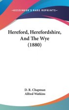 Hereford, Herefordshire, And The Wye (1880)