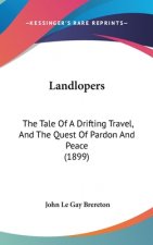 Landlopers: The Tale Of A Drifting Travel, And The Quest Of Pardon And Peace (1899)