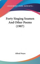 Forty Singing Seamen And Other Poems (1907)