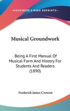Musical Groundwork: Being A First Manual Of Musical Form And History For Students And Readers (1890)