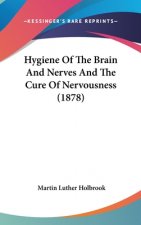 Hygiene Of The Brain And Nerves And The Cure Of Nervousness (1878)