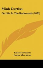 Mink Curtiss: Or Life in the Backwoods (1876)