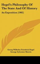 Hegel's Philosophy Of The State And Of History: An Exposition (1902)