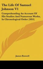 The Life of Samuel Johnson V1: Comprehending an Account of His Studies and Numerous Works, in Chronological Order (1851)