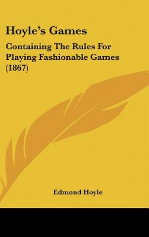 Hoyle's Games: Containing the Rules for Playing Fashionable Games (1867)