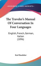 The Traveler's Manual Of Conversation In Four Languages: English, French, German, Italian (1896)