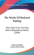 The Works Of Rudyard Kipling: Plain Tales From The Hills, With A Biographical Sketch (1899)