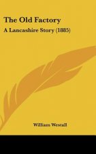 The Old Factory: A Lancashire Story (1885)