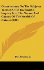 Observations On The Subjects Treated Of In Dr. Smith's Inquiry Into The Nature And Causes Of The Wealth Of Nations (1814)