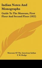 Indian Notes And Monographs: Guide To The Museum, First Floor And Second Floor (1922)