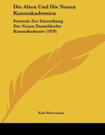 Die Alten Und Die Neuen Kunstakademien: Festrede Zur Einweihung Der Neuen Dusseldorfer Kunstakademie (1879)