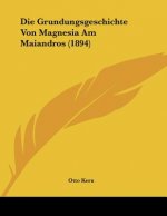 Die Grundungsgeschichte Von Magnesia Am Maiandros (1894)