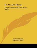 Le Pre-Aux-Clercs: Opera-Comique En Trois Actes (1873)