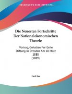 Die Neuesten Fortschritte Der Nationalokonomischen Theorie: Vortrag, Gehalten Fur Gehe Stiftung In Dresden Am 10 Marz 1888 (1889)