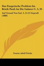 Das Exegetische Problem Im Briefe Pauli An Die Galater C. 3, 20: Auf Grund Von Gal. 3, 15-25 Gepruft (1880)