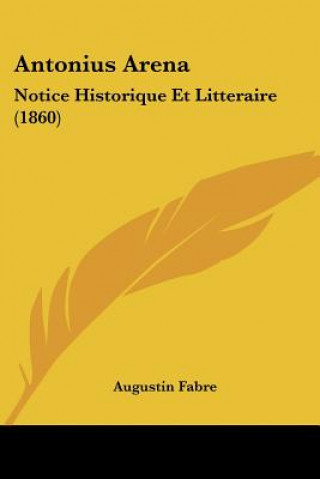 Antonius Arena: Notice Historique Et Litteraire (1860)