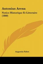 Antonius Arena: Notice Historique Et Litteraire (1860)