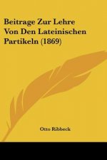 Beitrage Zur Lehre Von Den Lateinischen Partikeln (1869)