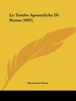 Le Tombe Apostoliche Di Roma (1892)