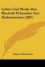 Leben Und Werke Des Bischofs Primasius Von Hadrumetum (1887)
