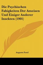 Die Psychischen Fahigkeiten Der Ameisen Und Einiger Anderer Insekten (1901)