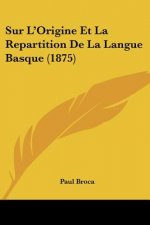 Sur L'Origine Et La Repartition De La Langue Basque (1875)