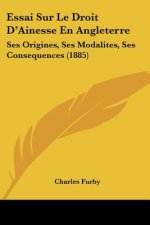 Essai Sur Le Droit D'Ainesse En Angleterre: Ses Origines, Ses Modalites, Ses Consequences (1885)