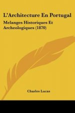 L'Architecture En Portugal: Melanges Historiques Et Archeologiques (1870)