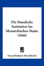 Die Standische Institution Im Monarchischen Staate (1846)