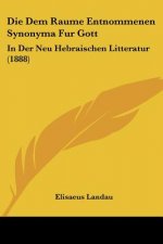 Die Dem Raume Entnommenen Synonyma Fur Gott: In Der Neu Hebraischen Litteratur (1888)