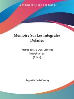 Memoire Sur Les Integrales Definies: Prises Entre Des Limites Imaginaires (1825)
