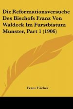 Die Reformationsversuche Des Bischofs Franz Von Waldeck Im Furstbistum Munster, Part 1 (1906)