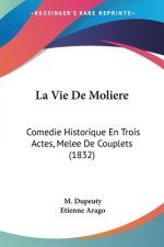 La Vie De Moliere: Comedie Historique En Trois Actes, Melee De Couplets (1832)