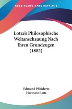 Lotze's Philosophische Weltanschauung Nach Ihren Grundzugen (1882)