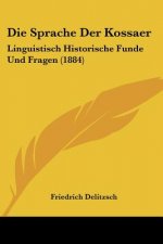 Die Sprache Der Kossaer: Linguistisch Historische Funde Und Fragen (1884)