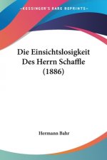 Die Einsichtslosigkeit Des Herrn Schaffle (1886)