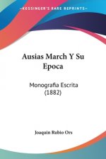 Ausias March Y Su Epoca: Monografia Escrita (1882)