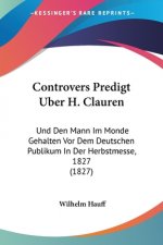 Controvers Predigt Uber H. Clauren: Und Den Mann Im Monde Gehalten Vor Dem Deutschen Publikum In Der Herbstmesse, 1827 (1827)