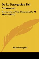 De La Navegacion Del Amazonas: Respuesta A Una Memoria De M. Maury (1857)