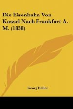 Die Eisenbahn Von Kassel Nach Frankfurt A. M. (1838)