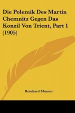 Die Polemik Des Martin Chemnitz Gegen Das Konzil Von Trient, Part 1 (1905)