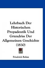 Lehrbuch Der Historischen Propadeutik Und Grundriss Der Allgemeinen Geschichte (1830)
